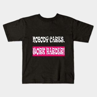 Nobody Cares Work Harder Kids T-Shirt